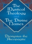 The Mystical Theology and The Divine Names - eBook