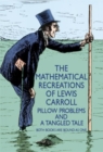 The Mathematical Recreations of Lewis Carroll : Pillow Problems and a Tangled Tale - Book