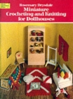 Miniature Crocheting and Knitting for Dolls Houses - Book