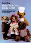 Make Your Own Teddy Bears : Instructions and Full-Size Patterns for Jointed and Unjointed Bears and Their Clothing - Book