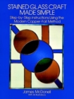 Stained Glass Craft Made Simple : Step-by-step Instructions Using the Modern Copper Foil Method - Book