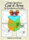 Design Your Own Coat of Arms : Introduction to Heraldry - Book