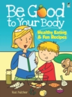Be Good to Your Body--Healthy Eating and Fun Recipes - eBook