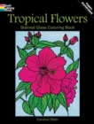 Tropical Flowers Stained Glass Coloring Book - Book