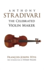 Anthony Stradivari the Celebrated Violin Maker - eBook