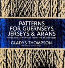Patterns for Guernseys, Jerseys & Arans : Fishermen's Sweaters  from the British Isles - eBook