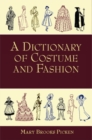 A Dictionary of Costume and Fashion : Historic and Modern - Book