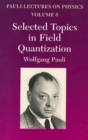 Selected Topics in Field Quantization : Volume 6 of Pauli Lectures on Physics - Book
