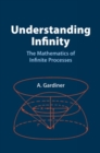Understanding Infinity : The Mathematics of Infinite Processes - Book