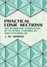 Practical Conic Sections : The Geometric Properties of Ellipses, Parabolas and Hyperbolas - Book