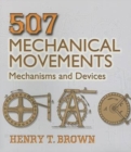 507 Mechanical Movements : Mechanisms and Devices - Book