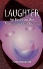 Laughter : An Essay on the Meaning of the Comic - Book