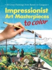 Impressionist Art Masterpieces to Color : 60 Great Paintings from Renoir to Gauguin - Book