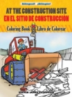 At the Construction Site Coloring Book/En La Obra De Construccion Libro De Colorear - Book