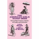 The American Girl's Handy Book : Turn-Of-The Century Classic of Crafts and Activities - Book