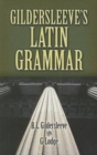 Gildersleeve'S Latin Grammar - Book