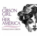 The Gibson Girl and Her America : The Best Drawings of Charles Dana Gibson - Book