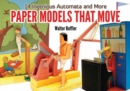 Paper Models That Move : 14 Ingenious Automata, and More - Book