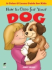 How to Care for Your Dog : A Color & Learn Guide for Kids - Book