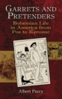 Garrets and Pretenders : Bohemian Life in America from Poe to Kerouac - Book