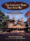 The Loveliest Home That Ever Was : The Story of the Mark Twain House in Hartford - Book