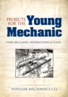 Projects for the Young Mechanic : Over 250 Classic Instructions & Plans - Book