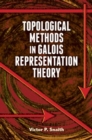Topological Methods in Galois Representation Theory - Book