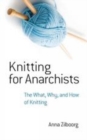 Knitting for Anarchists : The What, Why and How of Knitting - Book