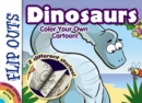 Flip Outs -- Dinosaurs: Color Your Own Cartoon! - Book