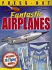 Fantastic Press-Out Flying Airplanes : Includes 18 Flying Models - Book