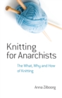 Knitting for Anarchists : The What, Why and How of Knitting - eBook