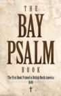 Bay Psalm Book : The First Book Printed in British North America, 1640 - Book