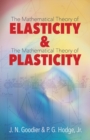 Elasticity and Plasticity : The Mathematical Theory of Elasticity and the Mathematical Theory of Plasticity - Book