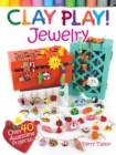 Clay Play! JEWELRY : Over 40 Awesome Projects! - eBook