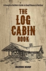 Log Cabin Book : A Complete Builder's Guide to Small Homes and Shelters - Book