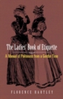 Ladies' Book of Etiquette : A Manual of Politeness from a Gentler Time - Book