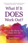 What If it Does Work out? : How a Side Hustle Can Change Your Life - Book