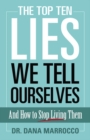 The Top Ten Lies We Tell Ourselves: and How to Stop Living Them - Book