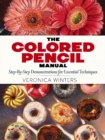 The Colored Pencil Manual: Step-by-Step Demonstrations for Essential Techniques - Book