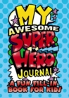 My Awesome Superhero Journal: a Fun Fill-in Book for Kids - Book