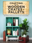 Crafting with Wooden Crates and Pallets: 25 Simple Projects to Style Your Home - Book