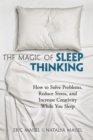 The Magic of Sleep Thinking : How to Solve Problems, Reduce Stress, and Increase Creativity While You Sleep - Book