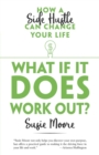 What If it Does Work out? : How a Side Hustle Can Change Your Life - Book