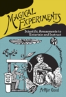 Magical Experiments : Scientific Amusements to Entertain and Instruct - Book