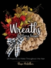 Wreaths for Every Season : 24 Projects to Make Throughout the Year - Book