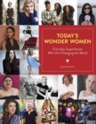 Today'S Wonder Women : Everyday Superheroes Who are Changing the World - Book