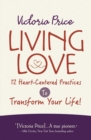 Living Love : 12 Heart-Centered Practices to Transform Your Life - Book