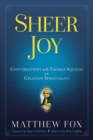 Sheer Joy : Conversations with Thomas Aquinas on Creation Spirituality - Book