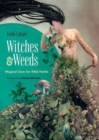 Witches and Weeds: Magical Uses for Wild Herbs - Book