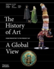 The History of Art: A Global View : Prehistory to the Present - Book